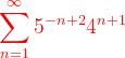 \dpi{120} {\color{Red} \sum_{n=1}^{\infty }5^{-n+2}4^{n+1}}